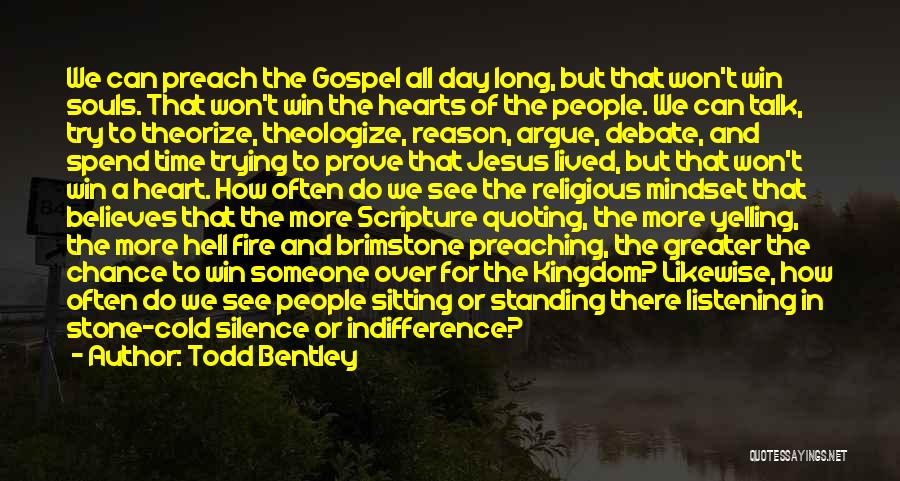 Todd Bentley Quotes: We Can Preach The Gospel All Day Long, But That Won't Win Souls. That Won't Win The Hearts Of The