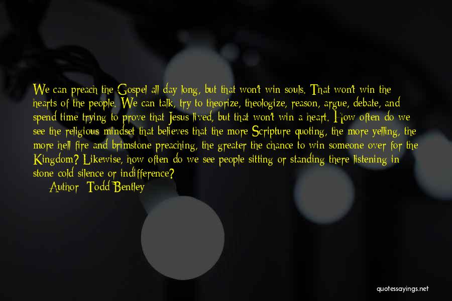 Todd Bentley Quotes: We Can Preach The Gospel All Day Long, But That Won't Win Souls. That Won't Win The Hearts Of The