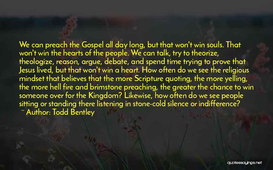 Todd Bentley Quotes: We Can Preach The Gospel All Day Long, But That Won't Win Souls. That Won't Win The Hearts Of The