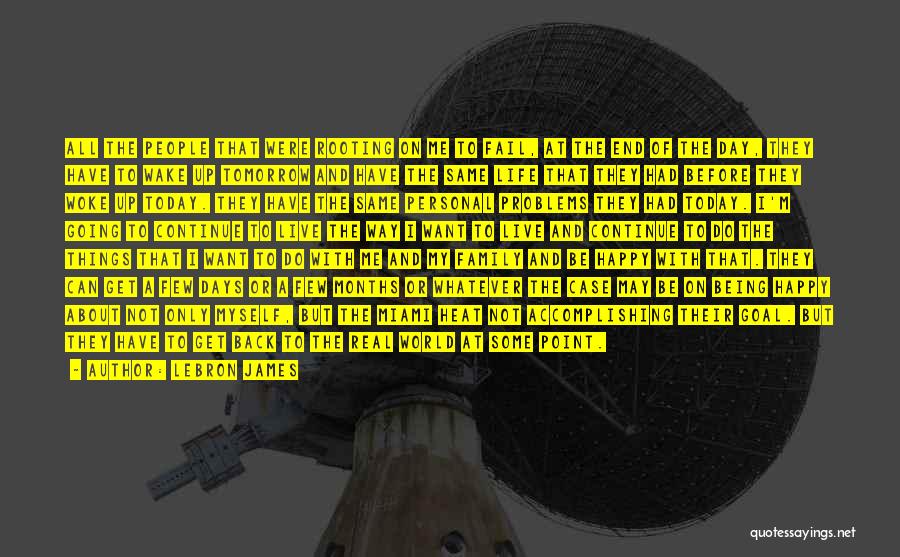 LeBron James Quotes: All The People That Were Rooting On Me To Fail, At The End Of The Day, They Have To Wake
