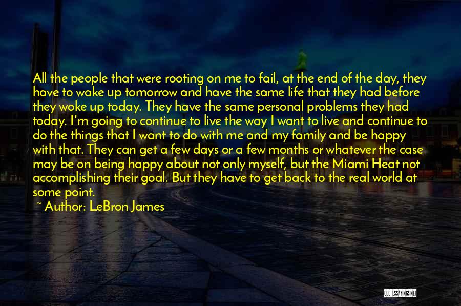 LeBron James Quotes: All The People That Were Rooting On Me To Fail, At The End Of The Day, They Have To Wake