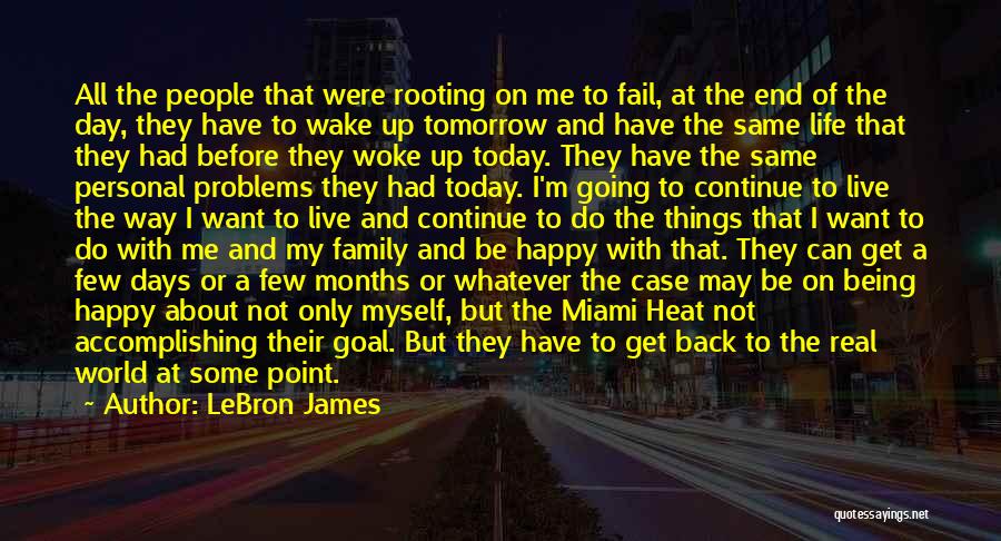 LeBron James Quotes: All The People That Were Rooting On Me To Fail, At The End Of The Day, They Have To Wake