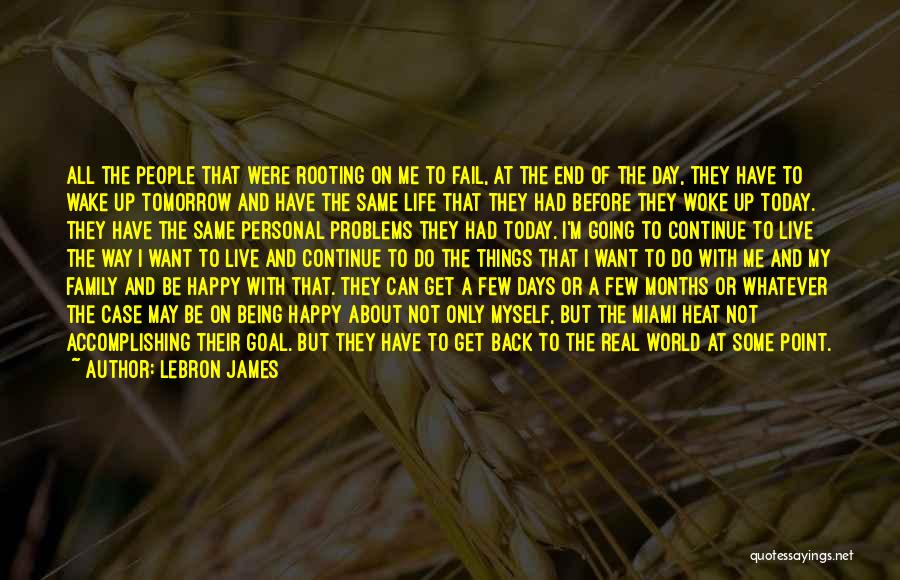 LeBron James Quotes: All The People That Were Rooting On Me To Fail, At The End Of The Day, They Have To Wake