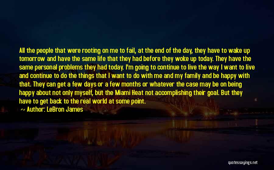 LeBron James Quotes: All The People That Were Rooting On Me To Fail, At The End Of The Day, They Have To Wake