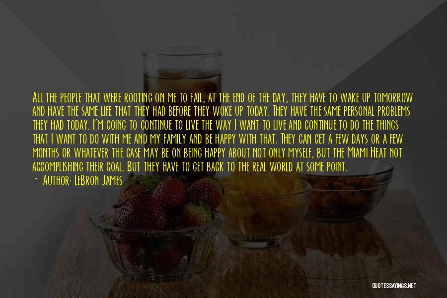 LeBron James Quotes: All The People That Were Rooting On Me To Fail, At The End Of The Day, They Have To Wake