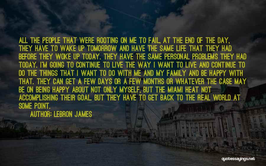 LeBron James Quotes: All The People That Were Rooting On Me To Fail, At The End Of The Day, They Have To Wake