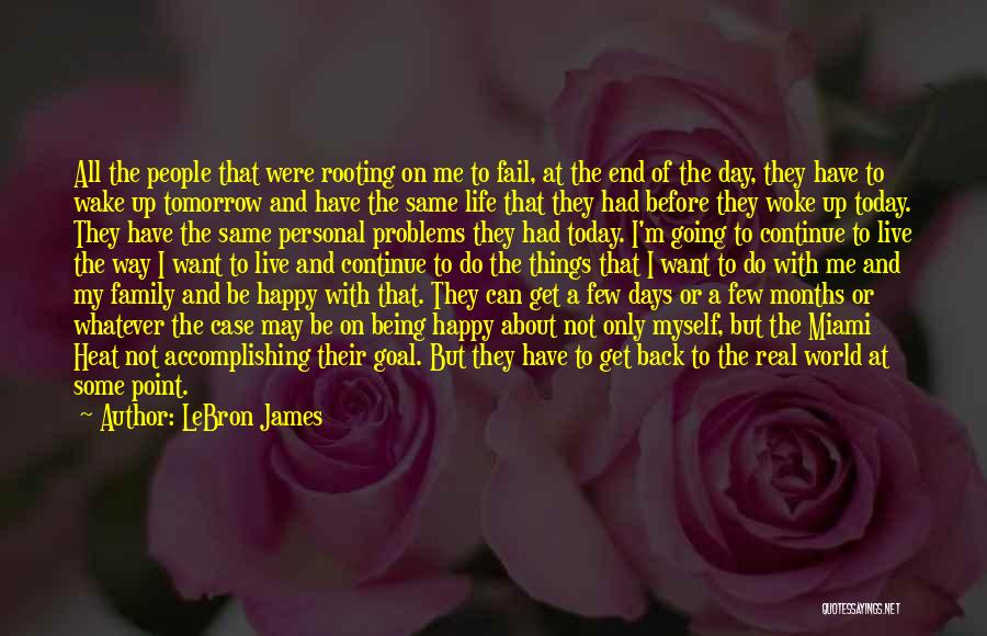 LeBron James Quotes: All The People That Were Rooting On Me To Fail, At The End Of The Day, They Have To Wake