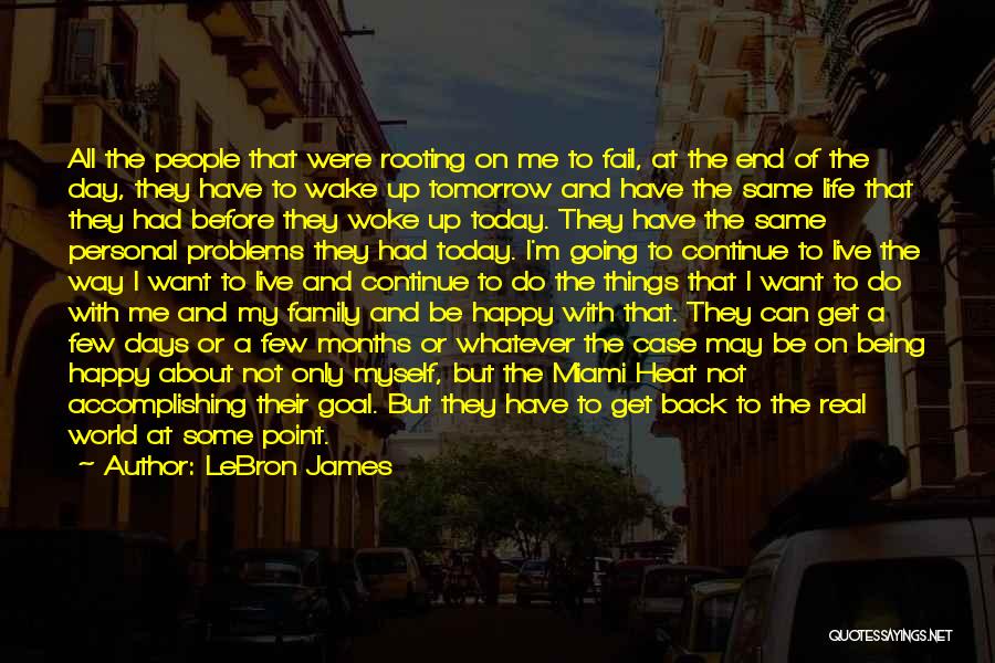 LeBron James Quotes: All The People That Were Rooting On Me To Fail, At The End Of The Day, They Have To Wake