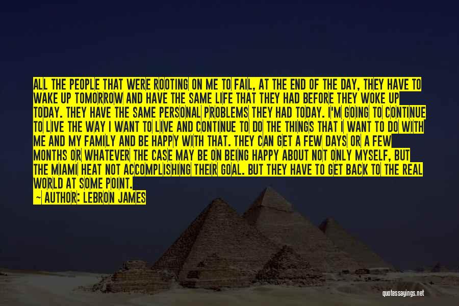 LeBron James Quotes: All The People That Were Rooting On Me To Fail, At The End Of The Day, They Have To Wake