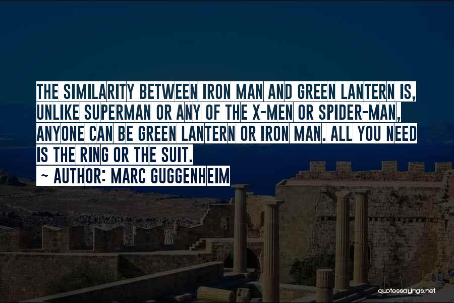 Marc Guggenheim Quotes: The Similarity Between Iron Man And Green Lantern Is, Unlike Superman Or Any Of The X-men Or Spider-man, Anyone Can