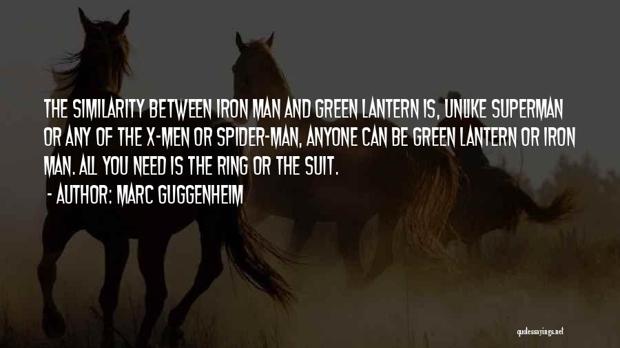 Marc Guggenheim Quotes: The Similarity Between Iron Man And Green Lantern Is, Unlike Superman Or Any Of The X-men Or Spider-man, Anyone Can