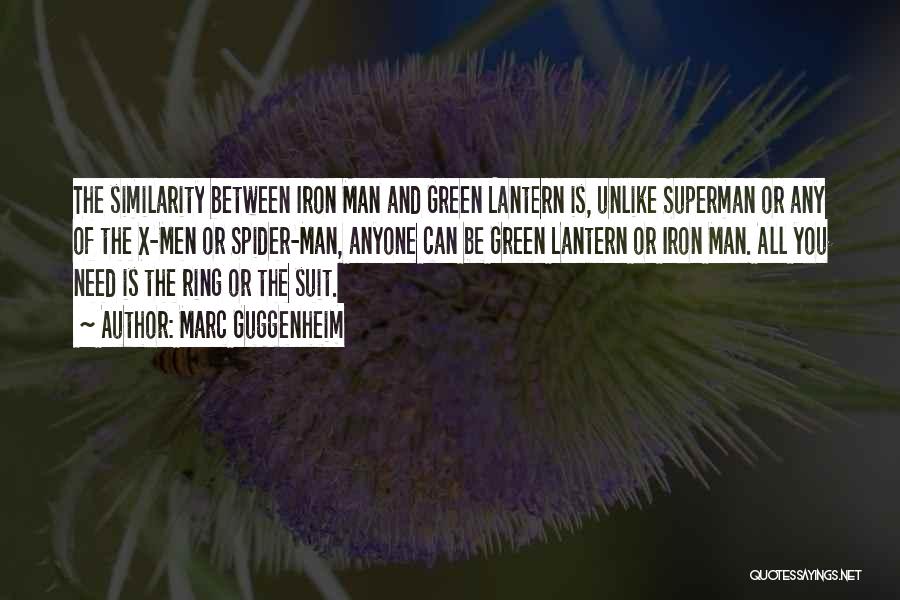 Marc Guggenheim Quotes: The Similarity Between Iron Man And Green Lantern Is, Unlike Superman Or Any Of The X-men Or Spider-man, Anyone Can