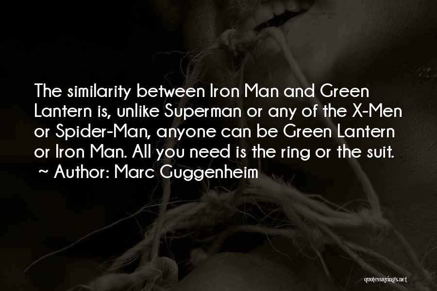 Marc Guggenheim Quotes: The Similarity Between Iron Man And Green Lantern Is, Unlike Superman Or Any Of The X-men Or Spider-man, Anyone Can