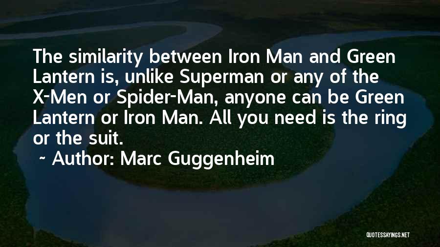 Marc Guggenheim Quotes: The Similarity Between Iron Man And Green Lantern Is, Unlike Superman Or Any Of The X-men Or Spider-man, Anyone Can