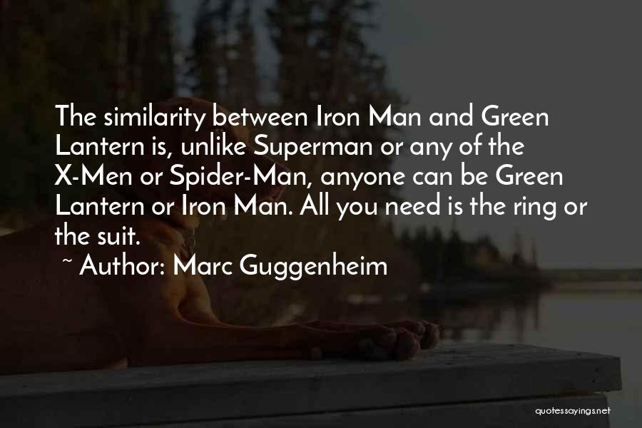 Marc Guggenheim Quotes: The Similarity Between Iron Man And Green Lantern Is, Unlike Superman Or Any Of The X-men Or Spider-man, Anyone Can
