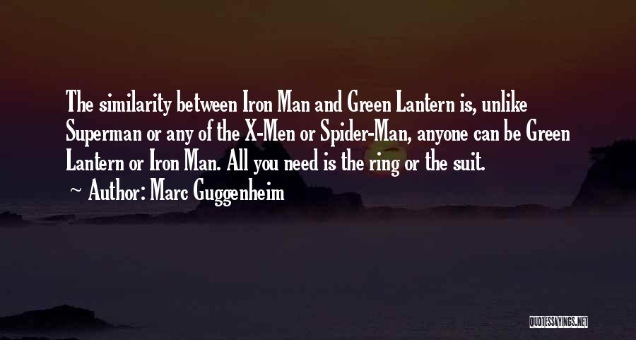 Marc Guggenheim Quotes: The Similarity Between Iron Man And Green Lantern Is, Unlike Superman Or Any Of The X-men Or Spider-man, Anyone Can