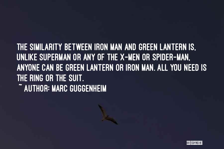 Marc Guggenheim Quotes: The Similarity Between Iron Man And Green Lantern Is, Unlike Superman Or Any Of The X-men Or Spider-man, Anyone Can