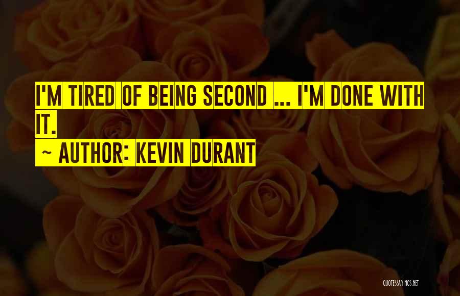 Kevin Durant Quotes: I'm Tired Of Being Second ... I'm Done With It.