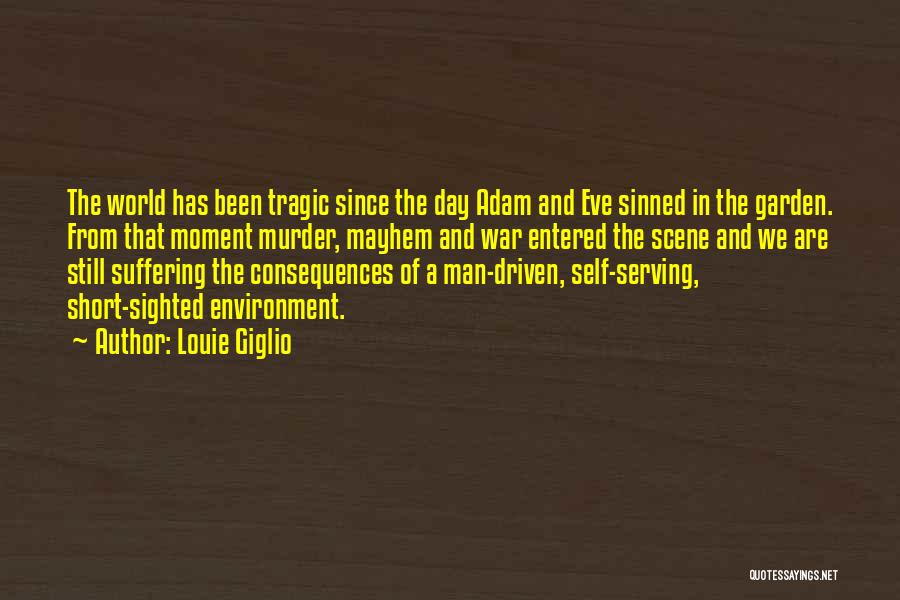 Louie Giglio Quotes: The World Has Been Tragic Since The Day Adam And Eve Sinned In The Garden. From That Moment Murder, Mayhem