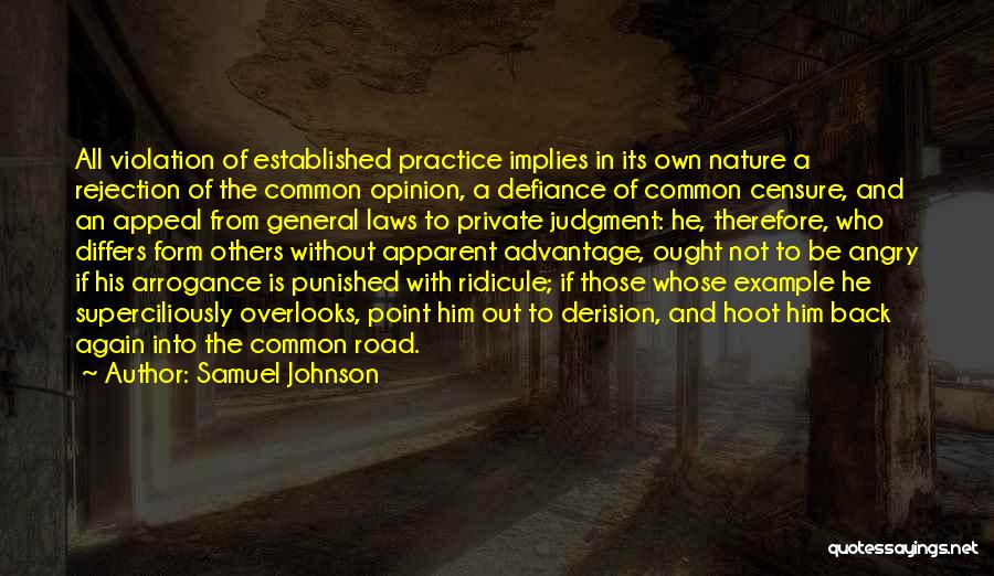 Samuel Johnson Quotes: All Violation Of Established Practice Implies In Its Own Nature A Rejection Of The Common Opinion, A Defiance Of Common