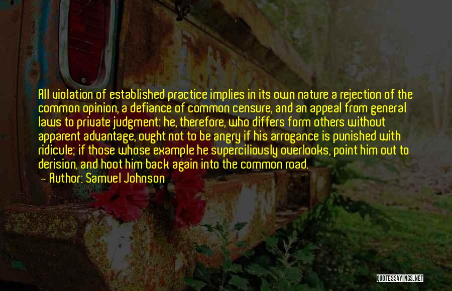 Samuel Johnson Quotes: All Violation Of Established Practice Implies In Its Own Nature A Rejection Of The Common Opinion, A Defiance Of Common