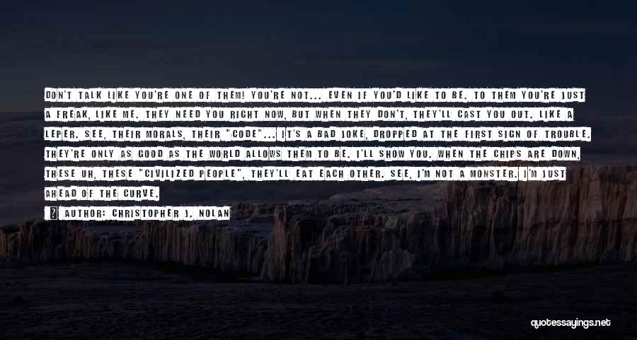 Christopher J. Nolan Quotes: Don't Talk Like You're One Of Them! You're Not... Even If You'd Like To Be. To Them You're Just A