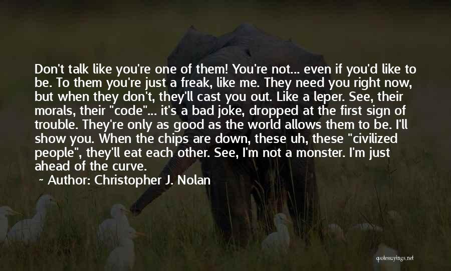 Christopher J. Nolan Quotes: Don't Talk Like You're One Of Them! You're Not... Even If You'd Like To Be. To Them You're Just A
