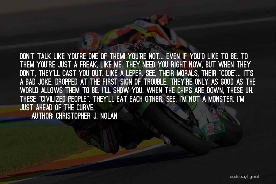 Christopher J. Nolan Quotes: Don't Talk Like You're One Of Them! You're Not... Even If You'd Like To Be. To Them You're Just A