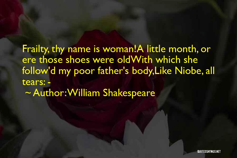 William Shakespeare Quotes: Frailty, Thy Name Is Woman!a Little Month, Or Ere Those Shoes Were Oldwith Which She Follow'd My Poor Father's Body,like