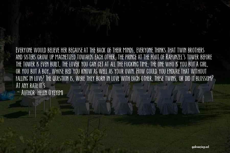 Helen Oyeyemi Quotes: Everyone Would Believe Her Because At The Back Of Their Minds, Everyone Thinks That Twin Brothers And Sisters Grow Up