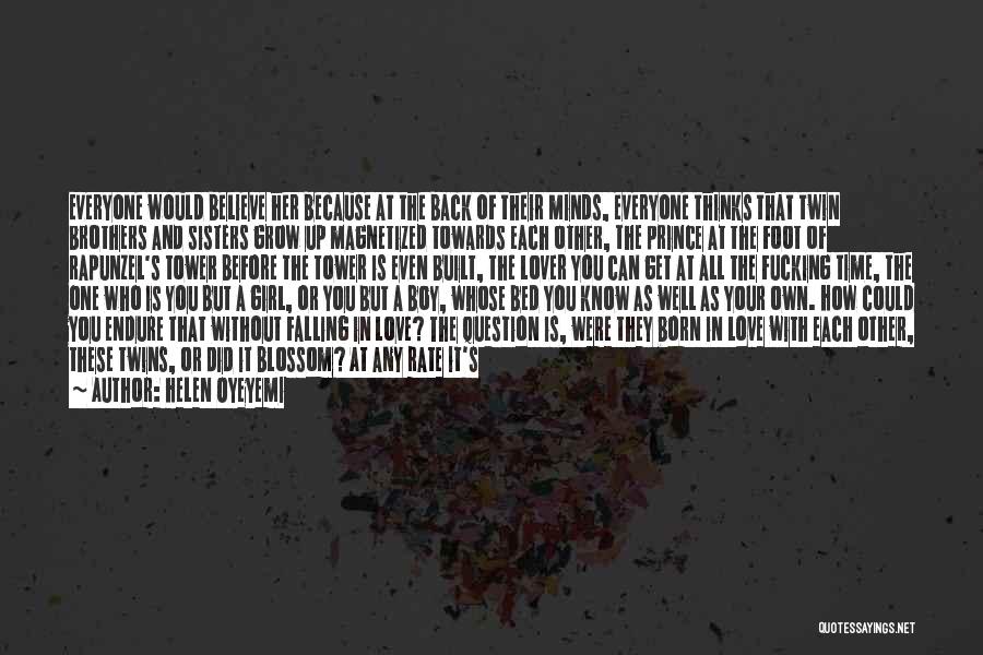 Helen Oyeyemi Quotes: Everyone Would Believe Her Because At The Back Of Their Minds, Everyone Thinks That Twin Brothers And Sisters Grow Up