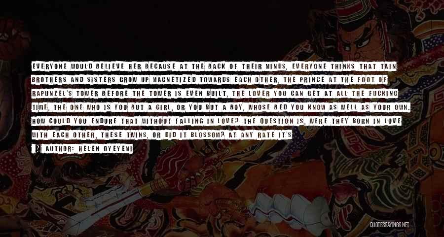 Helen Oyeyemi Quotes: Everyone Would Believe Her Because At The Back Of Their Minds, Everyone Thinks That Twin Brothers And Sisters Grow Up