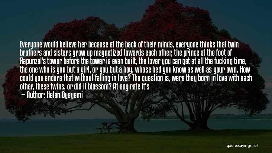 Helen Oyeyemi Quotes: Everyone Would Believe Her Because At The Back Of Their Minds, Everyone Thinks That Twin Brothers And Sisters Grow Up