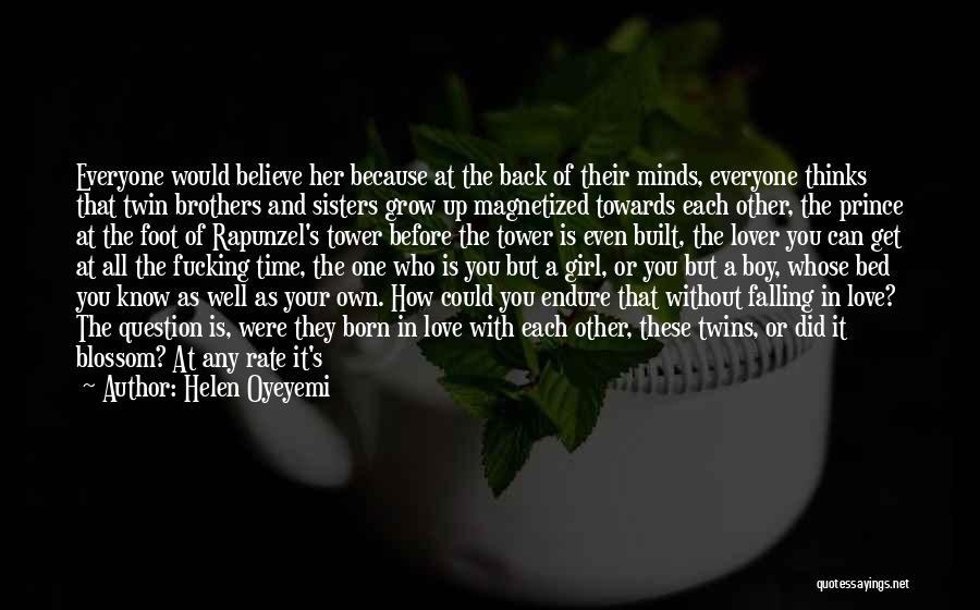 Helen Oyeyemi Quotes: Everyone Would Believe Her Because At The Back Of Their Minds, Everyone Thinks That Twin Brothers And Sisters Grow Up