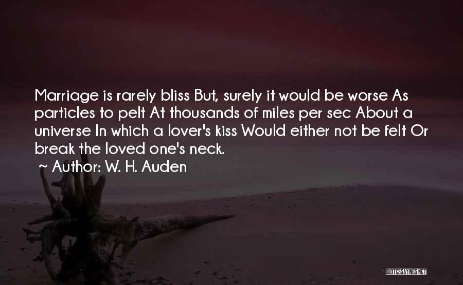 W. H. Auden Quotes: Marriage Is Rarely Bliss But, Surely It Would Be Worse As Particles To Pelt At Thousands Of Miles Per Sec