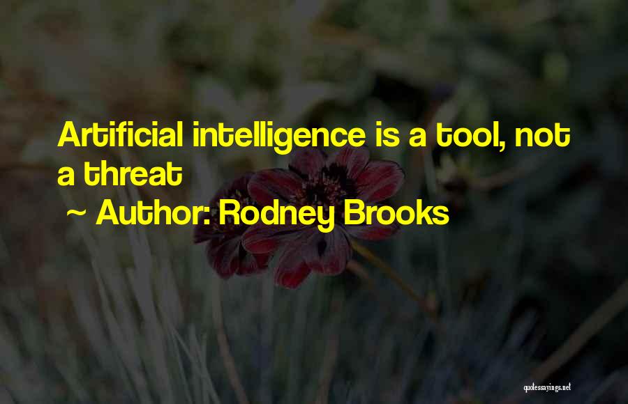 Rodney Brooks Quotes: Artificial Intelligence Is A Tool, Not A Threat