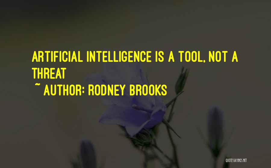 Rodney Brooks Quotes: Artificial Intelligence Is A Tool, Not A Threat