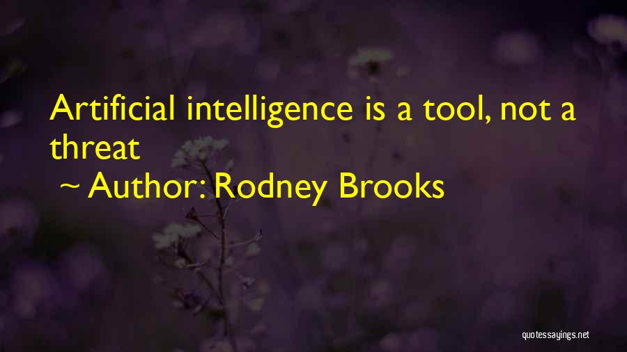 Rodney Brooks Quotes: Artificial Intelligence Is A Tool, Not A Threat