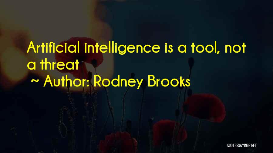 Rodney Brooks Quotes: Artificial Intelligence Is A Tool, Not A Threat