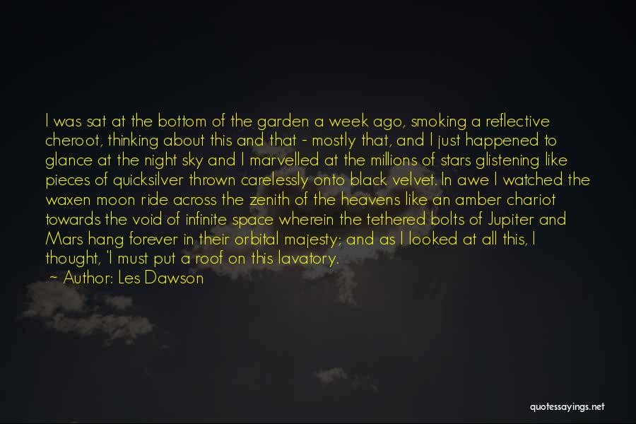 Les Dawson Quotes: I Was Sat At The Bottom Of The Garden A Week Ago, Smoking A Reflective Cheroot, Thinking About This And