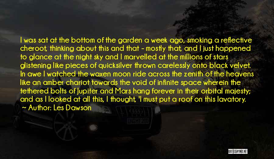 Les Dawson Quotes: I Was Sat At The Bottom Of The Garden A Week Ago, Smoking A Reflective Cheroot, Thinking About This And