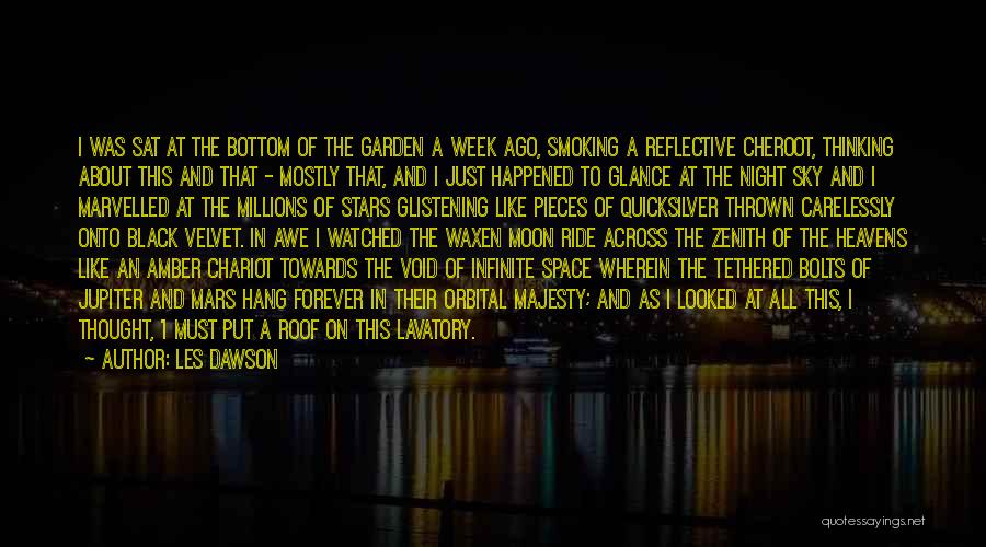 Les Dawson Quotes: I Was Sat At The Bottom Of The Garden A Week Ago, Smoking A Reflective Cheroot, Thinking About This And