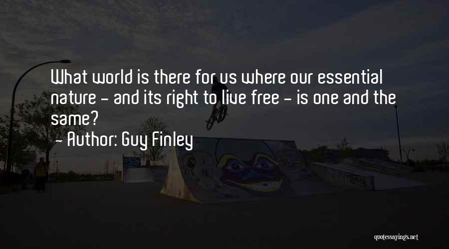 Guy Finley Quotes: What World Is There For Us Where Our Essential Nature - And Its Right To Live Free - Is One