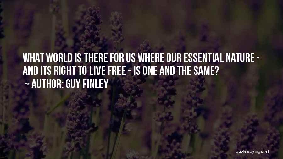 Guy Finley Quotes: What World Is There For Us Where Our Essential Nature - And Its Right To Live Free - Is One