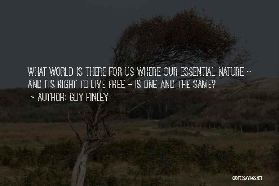 Guy Finley Quotes: What World Is There For Us Where Our Essential Nature - And Its Right To Live Free - Is One