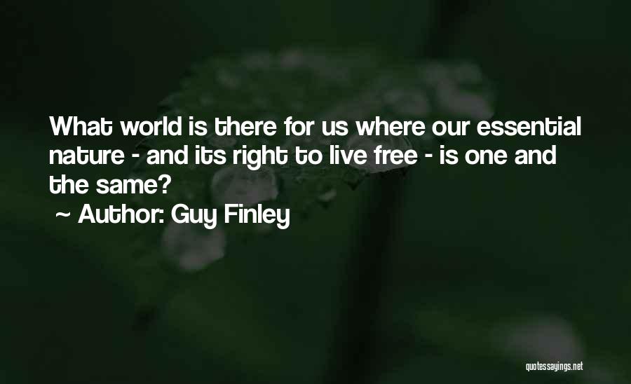 Guy Finley Quotes: What World Is There For Us Where Our Essential Nature - And Its Right To Live Free - Is One