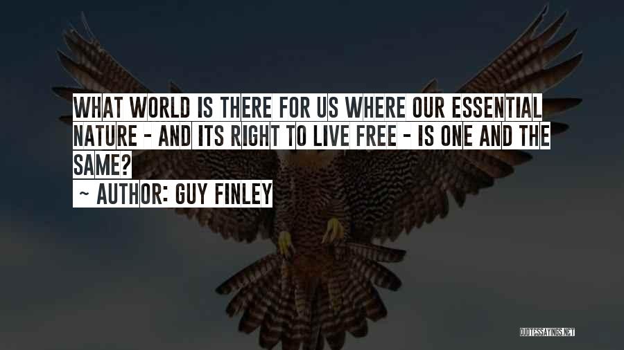 Guy Finley Quotes: What World Is There For Us Where Our Essential Nature - And Its Right To Live Free - Is One
