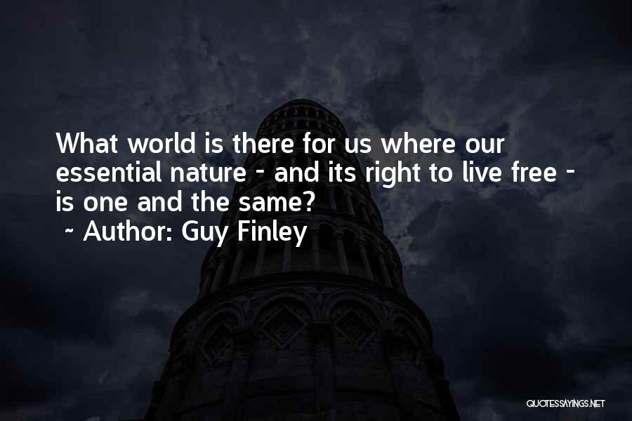 Guy Finley Quotes: What World Is There For Us Where Our Essential Nature - And Its Right To Live Free - Is One