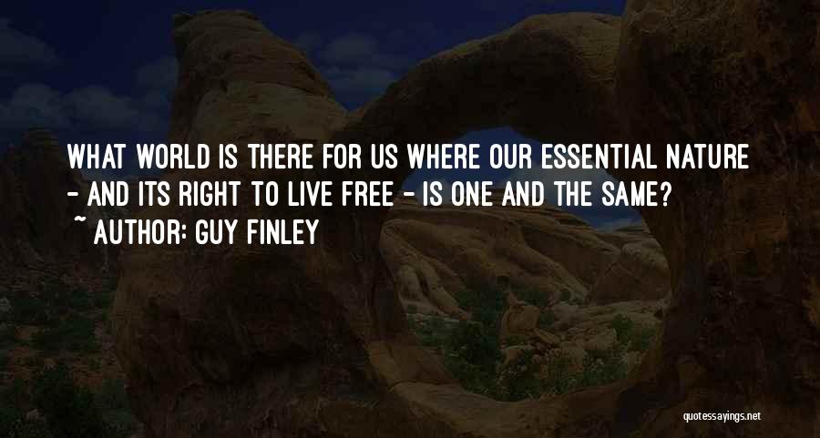 Guy Finley Quotes: What World Is There For Us Where Our Essential Nature - And Its Right To Live Free - Is One