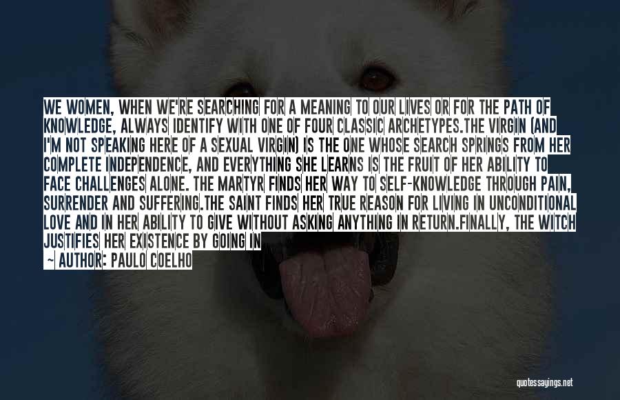Paulo Coelho Quotes: We Women, When We're Searching For A Meaning To Our Lives Or For The Path Of Knowledge, Always Identify With